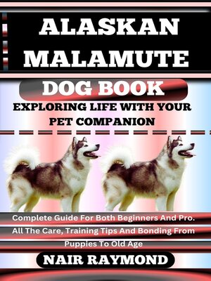cover image of ALASKAN MALAMUTE DOG BOOK Exploring Life With Your Pet Companion